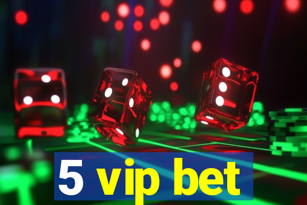 5 vip bet