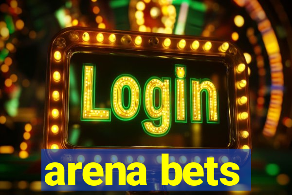 arena bets