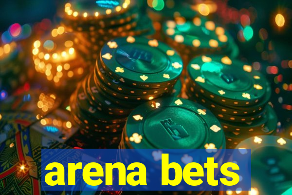 arena bets