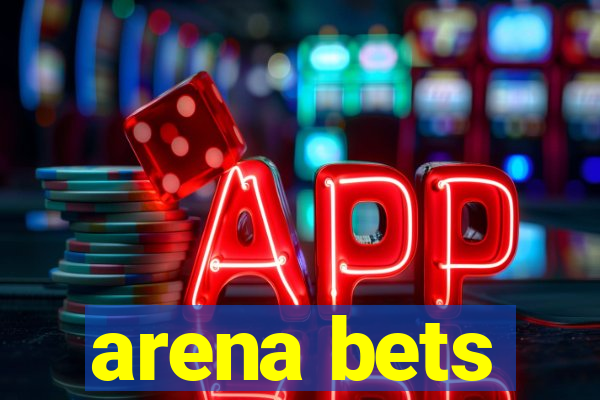 arena bets