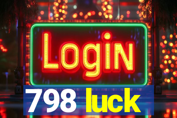 798 luck
