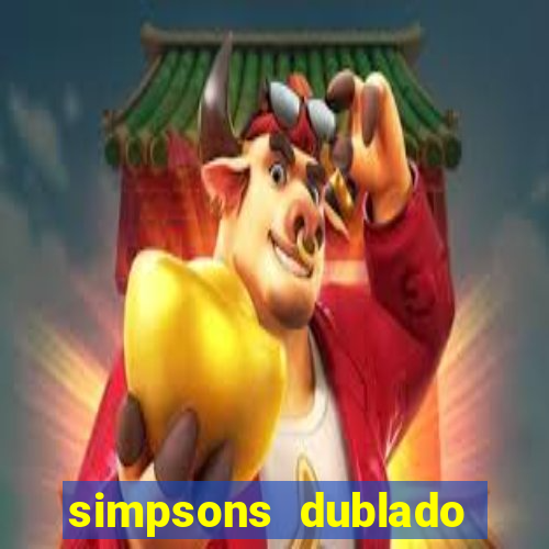 simpsons dublado assistir online