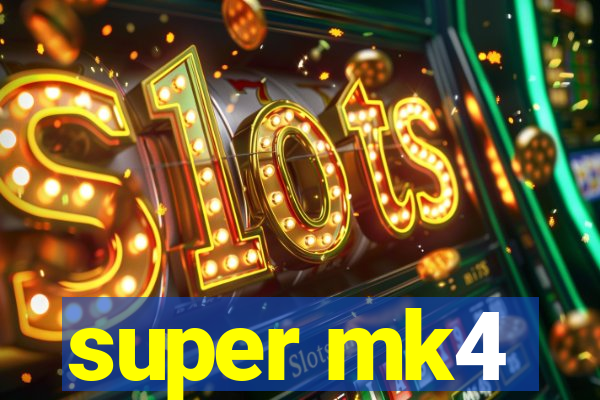 super mk4