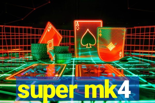 super mk4