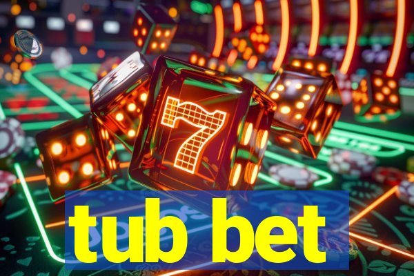 tub bet
