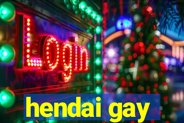 hendai gay