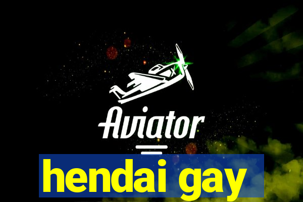 hendai gay