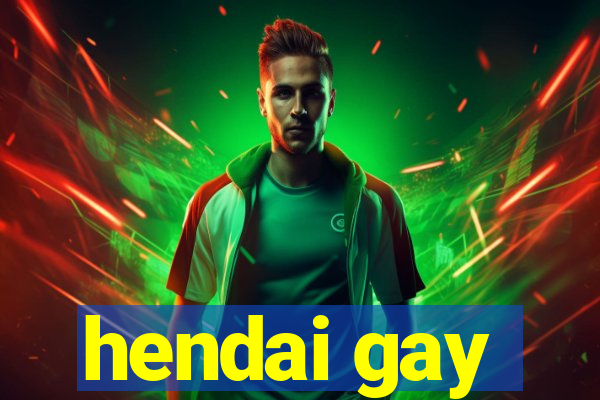 hendai gay