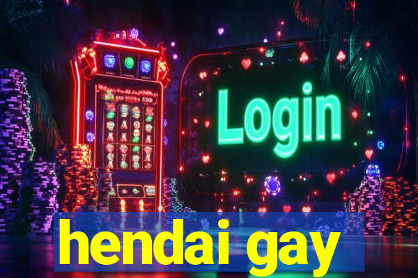 hendai gay