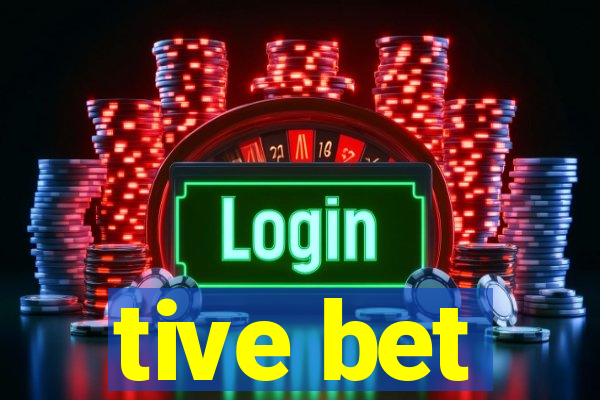 tive bet