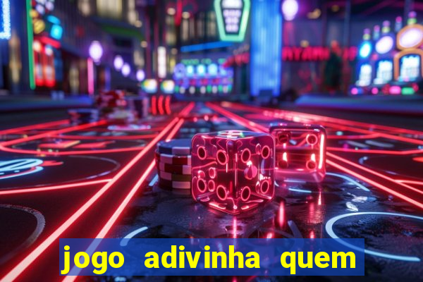 jogo adivinha quem sou eu