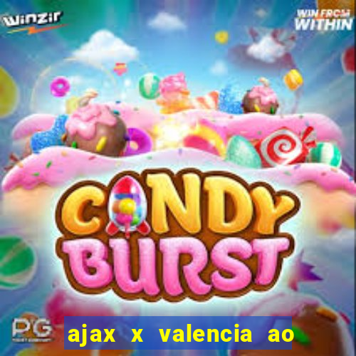 ajax x valencia ao vivo futemax