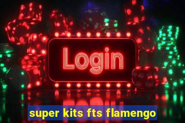 super kits fts flamengo