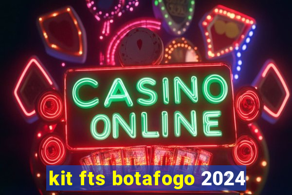 kit fts botafogo 2024