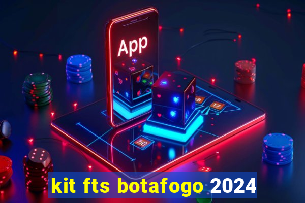 kit fts botafogo 2024