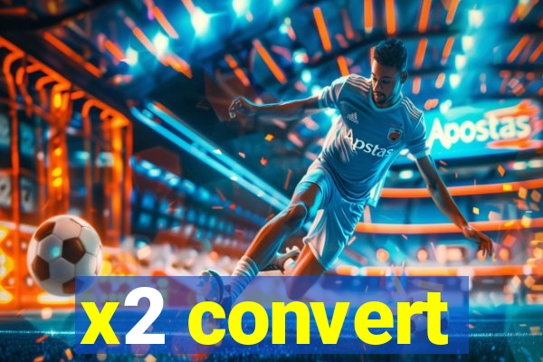 x2 convert