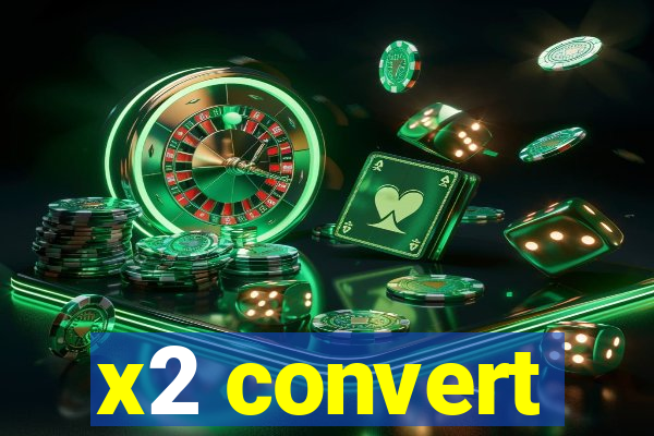 x2 convert