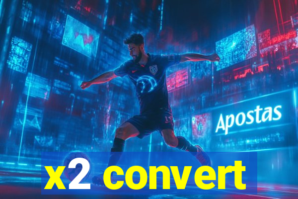 x2 convert