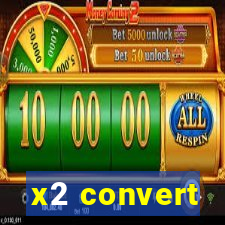 x2 convert