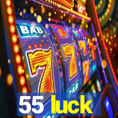 55 luck