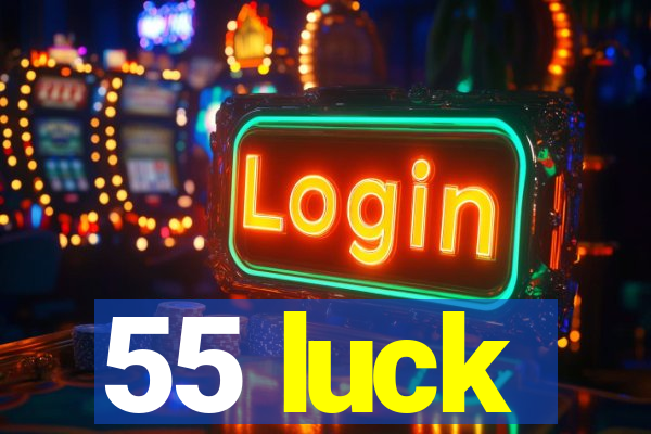 55 luck