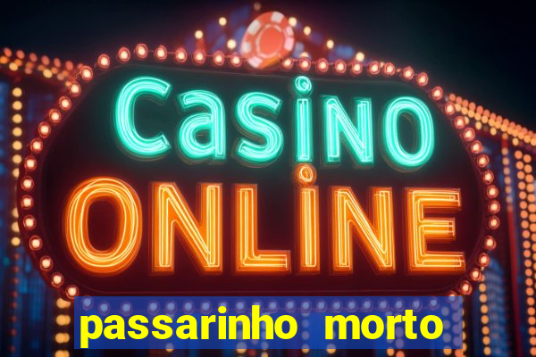 passarinho morto significado espiritual