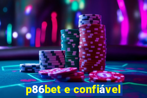 p86bet e confiável