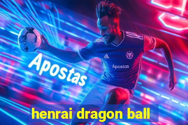 henrai dragon ball