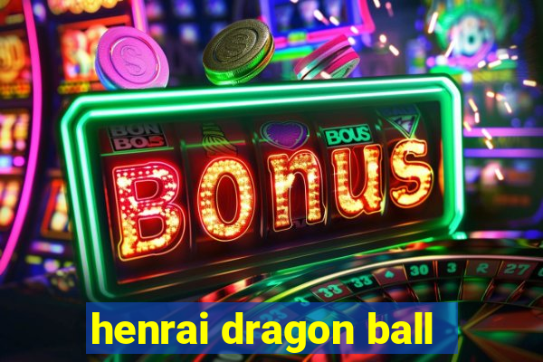 henrai dragon ball