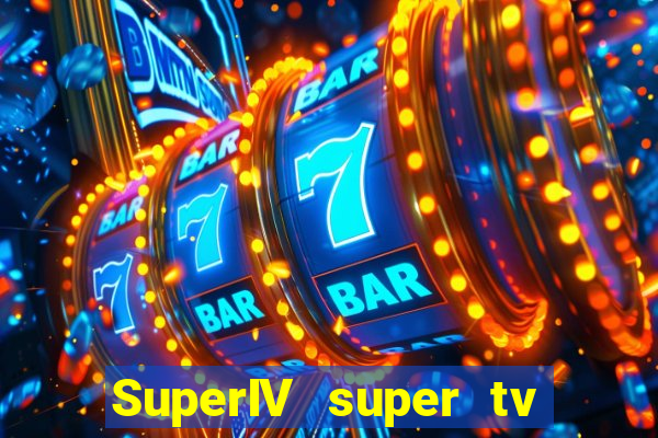 SuperIV super tv ao vivo super super tv