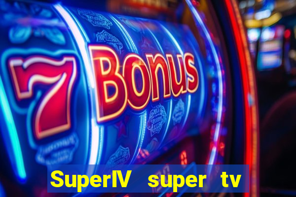 SuperIV super tv ao vivo super super tv