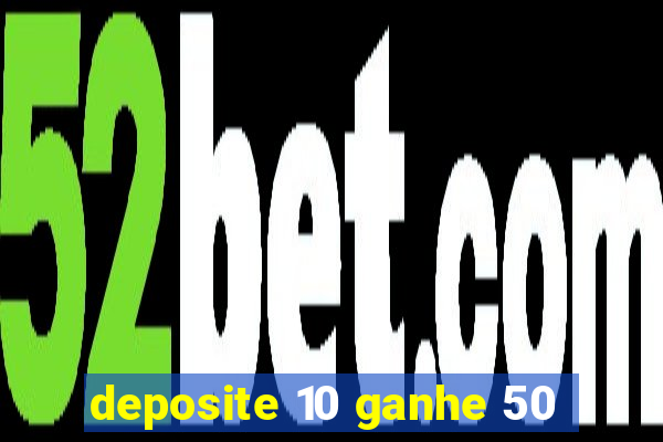 deposite 10 ganhe 50