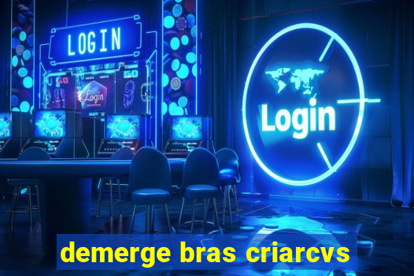 demerge bras criarcvs