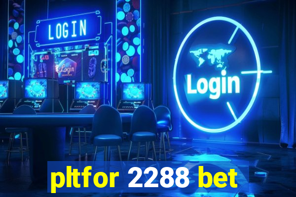 pltfor 2288 bet