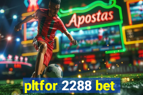 pltfor 2288 bet