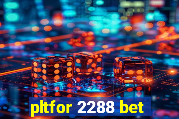 pltfor 2288 bet