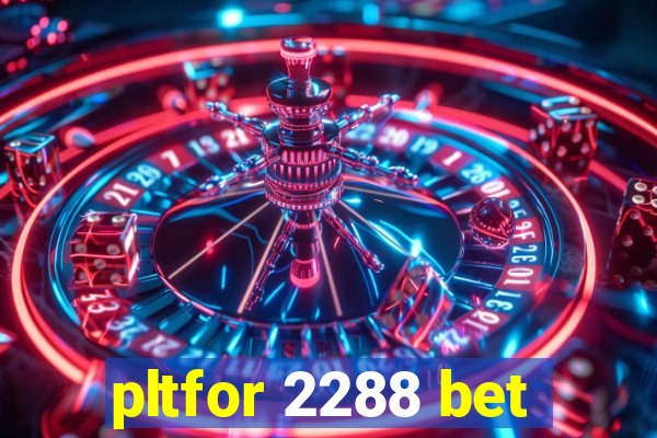pltfor 2288 bet