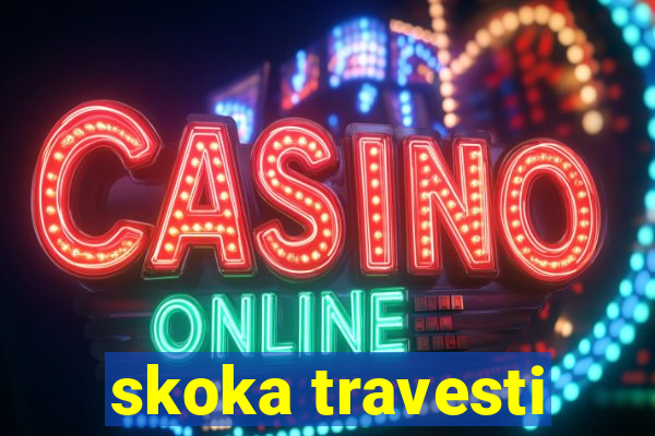 skoka travesti