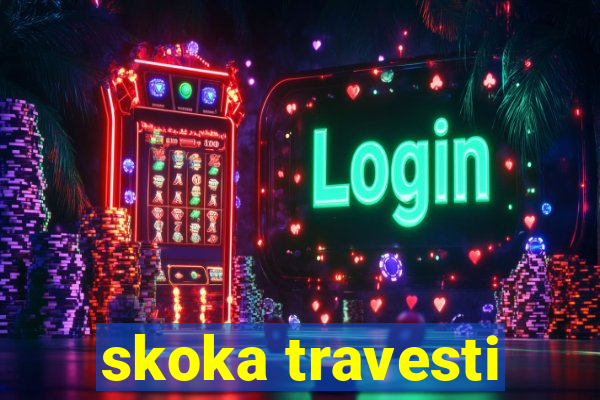 skoka travesti