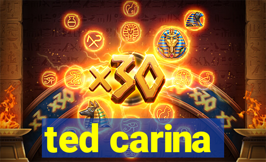 ted carina