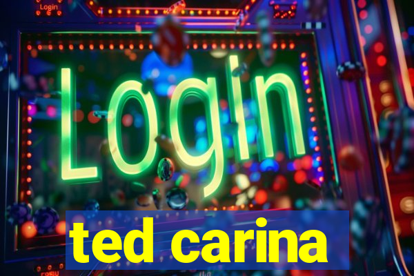 ted carina