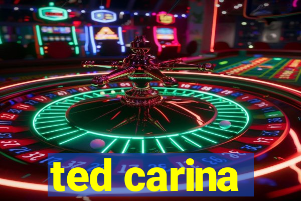 ted carina