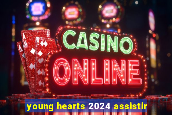 young hearts 2024 assistir
