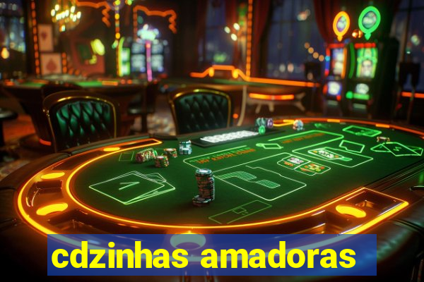 cdzinhas amadoras