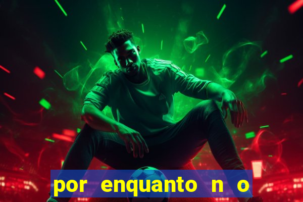 por enquanto n o podemos fazer envios para essa localiza  o