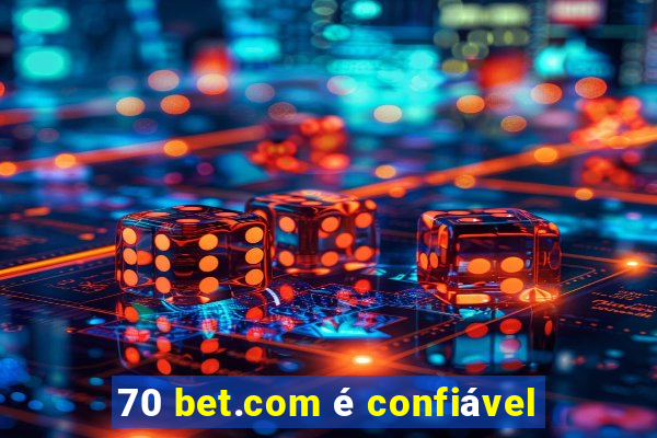 70 bet.com é confiável