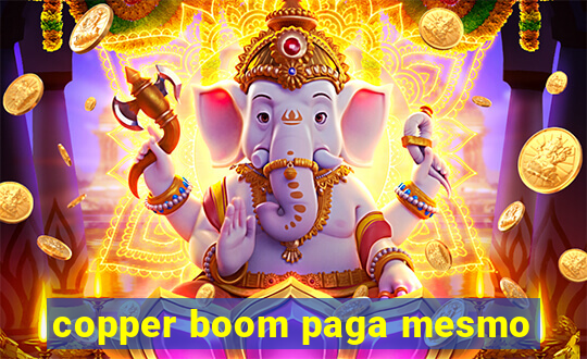 copper boom paga mesmo