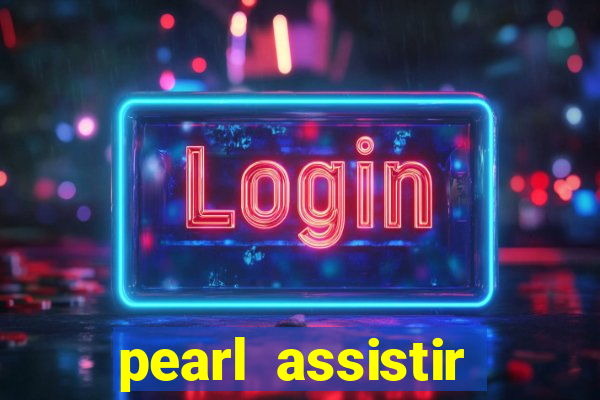 pearl assistir online megaflix