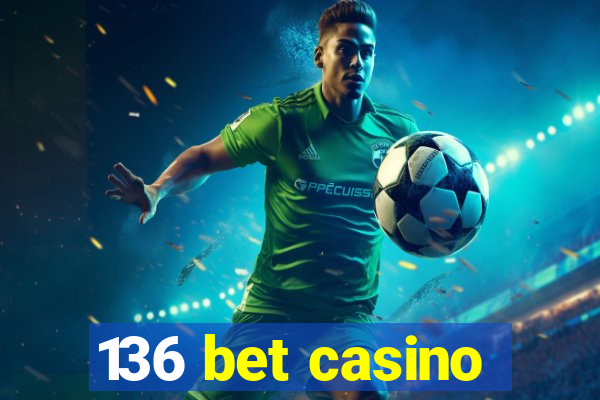 136 bet casino