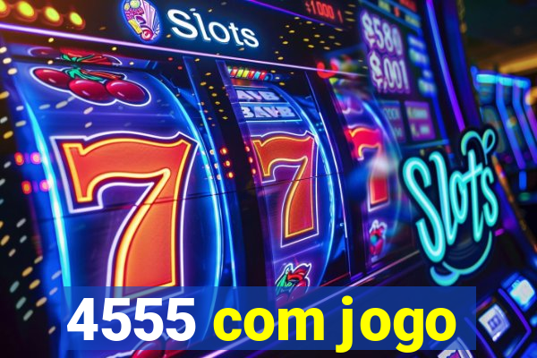 4555 com jogo